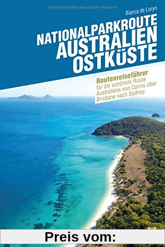 Nationalparkroute Australien - Ostküste: Reiseführer für die schönste Route Australiens von Cairns über Brisbane nach Sydney (Routenreiseführer)